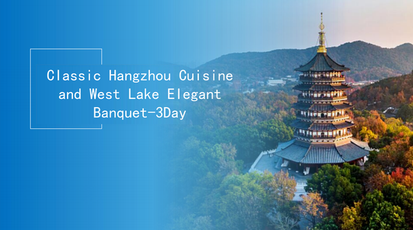 Classic Hangzhou Cuisine and West Lake Elegant Banquet-3Day