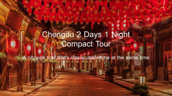 Chengdu 2 Days 1 Night Compact Tour A citywalk tour that's classic and niche at the same time