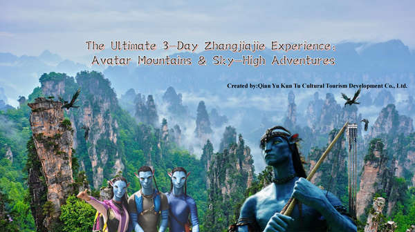 The Ultimate 3-Day Zhangjiajie Experience:Avatar Mountains &Sky-High Adventures