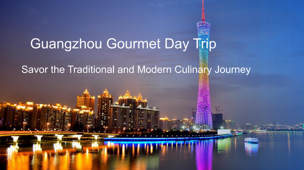 Guangzhou Gourmet Day Trip Savor the Traditional and Modern Culinary Journey